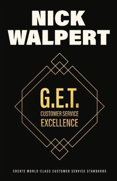 G.E.T. Customer Service Excellence: Create Wold-Class Customer Service Standards - Walpert, Nick