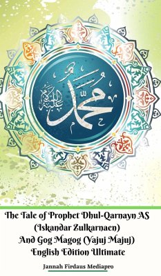 The Tale of Prophet Dhul-Qarnayn AS (Iskandar Zulkarnaen) And Gog Magog (Yajuj Majuj) English Edition Ultimate - Mediapro, Jannah Firdaus