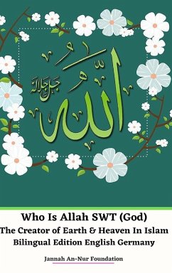 Who Is Allah SWT (God) The Creator of Earth and Heaven In Islam Bilingual Edition English Germany Hardcover Version - Foundation, Jannah An-Nur