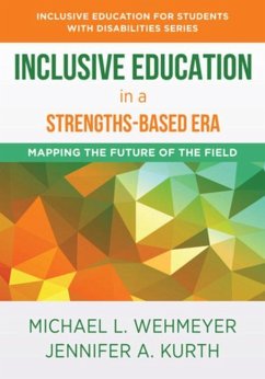 Inclusive Education in a Strengths-Based Era: Mapping the Future of the Field - Wehmeyer, Michael L.; Kurth, Jennifer