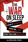 The War On Sleep: How it started. How we lost. How you can recover.