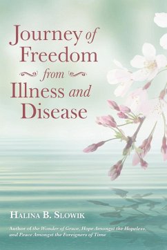 Journey of Freedom from Illness and Disease - Slowik, Halina B.