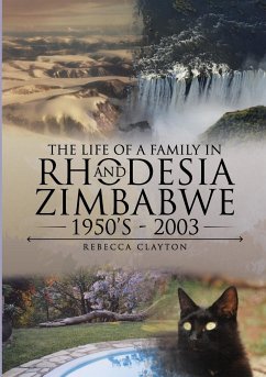 The Life Of A Family In Rhodesia and Zimbabwe 1950's - 2003 - Clayton, Rebecca