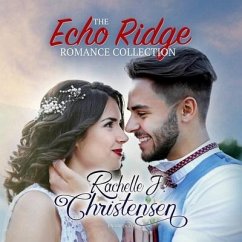 The Echo Ridge Romance Collection: Four Contemporary Christian Romances: Rachelle's Collection - Christensen, Rachelle J.