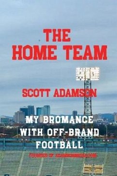 The Home Team: My Bromance with off Brand Football - Adamson, Scott
