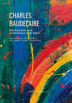 Ein Rausch aus Haschisch und Wein (Les Paradis artificiels ¿ Die künstlichen Paradiese) - Baudelaire, Charles