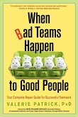 When Bad Teams Happen to Good People: Your Complete Repair Guide for Successful Teamwork
