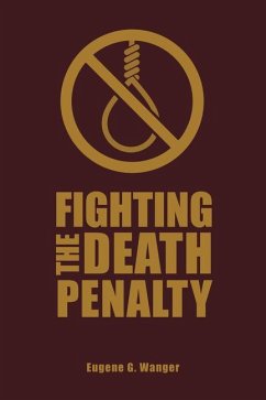 Fighting the Death Penalty: A Fifty-Year Journey of Argument and Persuasion - Wanger, Eugene G.