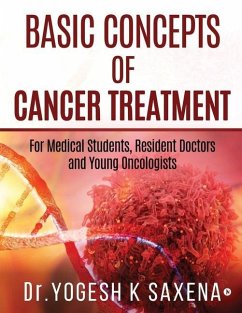 Basic Concepts of Cancer Treatment: For Medical Students, Resident Doctors and Young Oncologists - Yogesh K Saxena