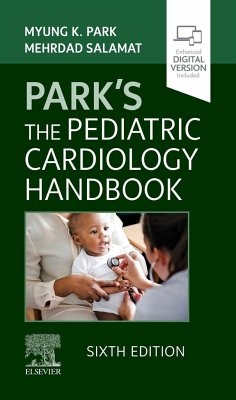Park's The Pediatric Cardiology Handbook - Park, Myung K., MD, FAAP, FACC (Professor Emeritus (Pediatrics), For; Salamat, Mehrdad, MD, FAAP, FACC (Clinical Associate Professor of Pe