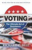 Voting: The Ultimate Act of Resistance: The Real Truth from the Voting Rights Battlefields