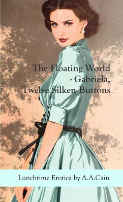 The Floating World - Gabriela, Twelve Silken Buttons - Cain, A. A.