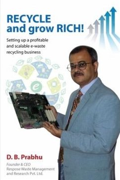 Recycle and Grow Rich!: How to set up a profitable and scalable e-waste recycling business - D B Prabhu