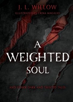 A Weighted Soul and Other Dark and Twisted Tales - Willow, J. L.