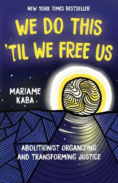 We Do This 'Til We Free Us: Abolitionist Organizing and Transforming Justice - Kaba, Mariame