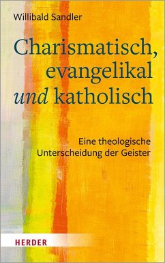 Charismatisch, evangelikal und katholisch - Sandler, Willibald
