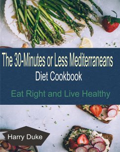 The 30-minute or Less Mediterranean Diet Cookbook (eBook, ePUB) - Duke, Harry