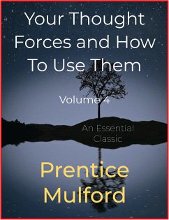 Your Thought Forces and How To Use Them (eBook, ePUB) - Mulford, Prentice