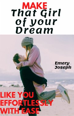 Make that Girl of your Dream like you Effortlessly with Ease (eBook, ePUB) - Joseph, Emery