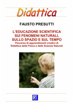 L'Educazione Scientifica sui Fenomeni Naturali, sullo Spazio e sul Tempo (fixed-layout eBook, ePUB) - Presutti, Fausto