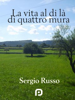 La Vita al di là di Quattro Mura (eBook, PDF) - Russo, Sergio