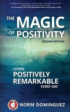 The Magic of Positivity: Living Positively Remarkable Every Day - Dominguez, Norm