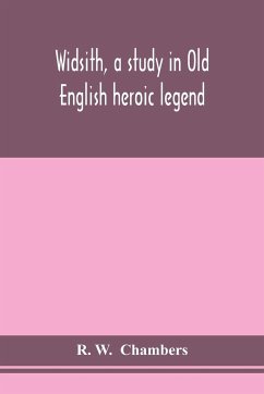 Widsith, a study in Old English heroic legend - W. Chambers, R.