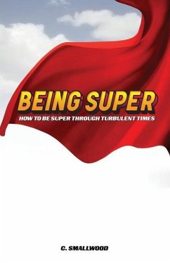 Being Super: How to be super through turbulent times - Smallwood, Christy