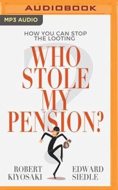 Who Stole My Pension?: How You Can Stop the Looting - Kiyosaki, Robert T.; Siedle, Edward