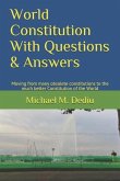World Constitution With Questions & Answers: Moving from many obsolete constitutions to the much better Constitution of the World