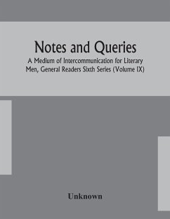Notes and queries; A Medium of Intercommunication for Literary Men, General Readers Sixth Series (Volume IX) - Unknown