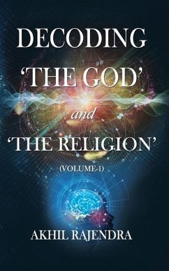 Decoding 'The God' and 'The Religion': (Volume-1) - Rajendra, Akhil