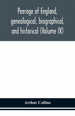 Peerage of England, genealogical, biographical, and historical (Volume IX) - Collins, Arthur