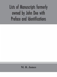 Lists of manuscripts formerly owned by John Dee with Preface and Identifications - R. James, M.