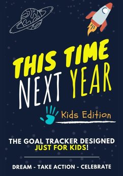 This Time Next Year - The Goal Tracker Designed Just For Kids - Nelson, Ashton; Nelson, Romney; Publishing Group, The Life Graduate