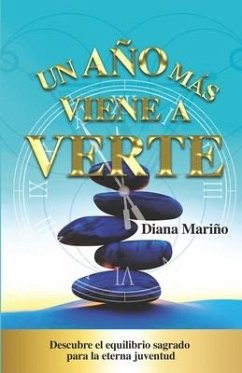 Un año más viene a verte: Descubre el equilibrio sagrado para la eterna juventud - Mariño, Diana