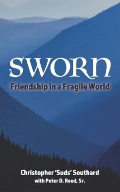 SWORN Friendship in a Fragile World - Reed, Peter D.; Southard, Christopher 'suds'