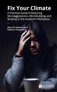 Fix Your Climate: A Practical Guide to Reducing Microaggressions, Microbullying, and Bullying in the Academic Workplace - Young, Kathryn S.; Anderson, Myron R.