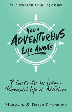 Your Adventurous Life Awaits: 7 Coordinates for Living a Purposeful Life of Adventure - Remsburg, Brian; Remsburg, Maryann