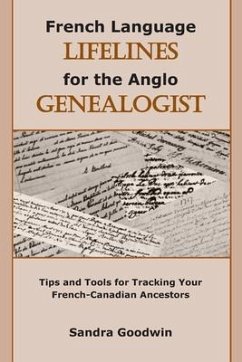 French Language Lifelines for the Anglo Genealogist: Tips and Tools for Tracking Your French-Canadian Ancestors - Goodwin, Sandra