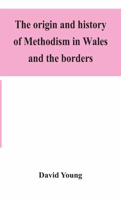 The origin and history of Methodism in Wales and the borders - Young, David