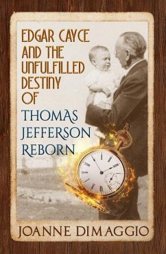 Edgar Cayce and the Unfulfilled Destiny of Thomas Jefferson Reborn - DiMaggio, Joanne (Joanne DiMaggio)