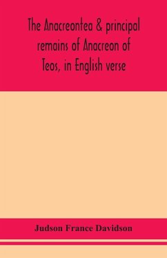 The Anacreontea & principal remains of Anacreon of Teos, in English verse. With an essay, notes, and additional poems - France Davidson, Judson