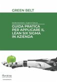 Guida pratica per applicare il Lean Six Sigma in azienda: Green Belt