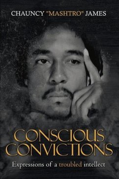 Conscious Conviction: Expressions of a Troubled Intellect - James, Chauncy