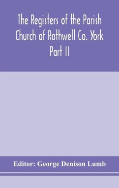 The Registers of the Parish Church of Rothwell Co. York Part II 1690-1763 Baptism and Burials 1690-1812 Marriages