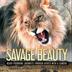 Cover Savage Beauty: Heart-Pounding Journeys Through Africa with a Camera (eBook, ePUB)