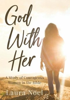 God With Her: A Study of Courageous Women in the Bible - Noel, Laura