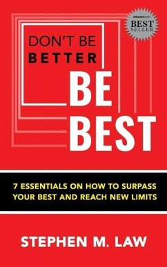 Don't Be Better, Be Best: 7 Essentials on How to Surpass Your Best and Reach New Limits - Law, Stephen M.