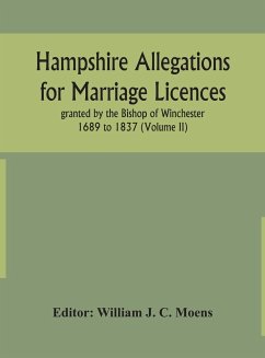 Hampshire Allegations for Marriage Licences granted by the Bishop of Winchester 1689 to 1837 (Volume II)